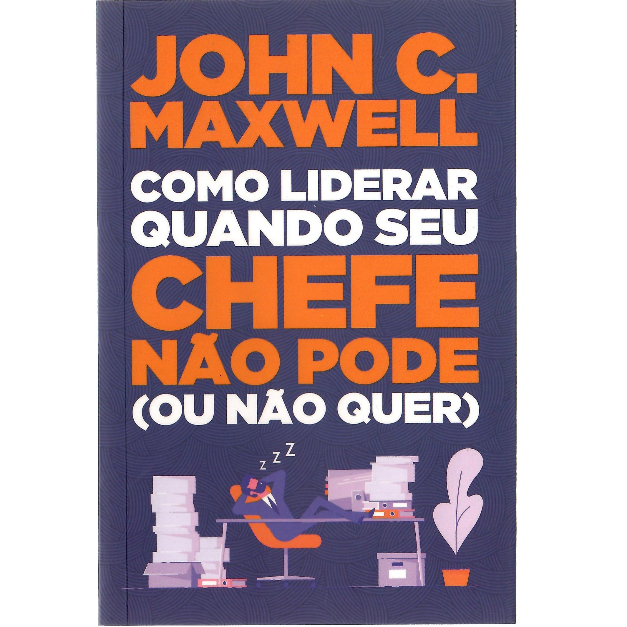 Livro Como Liderar Quando Seu Chefe não pode (Ou não quer), de John C. Maxwell, capa azul com ilustração de escritório. — Plenitude