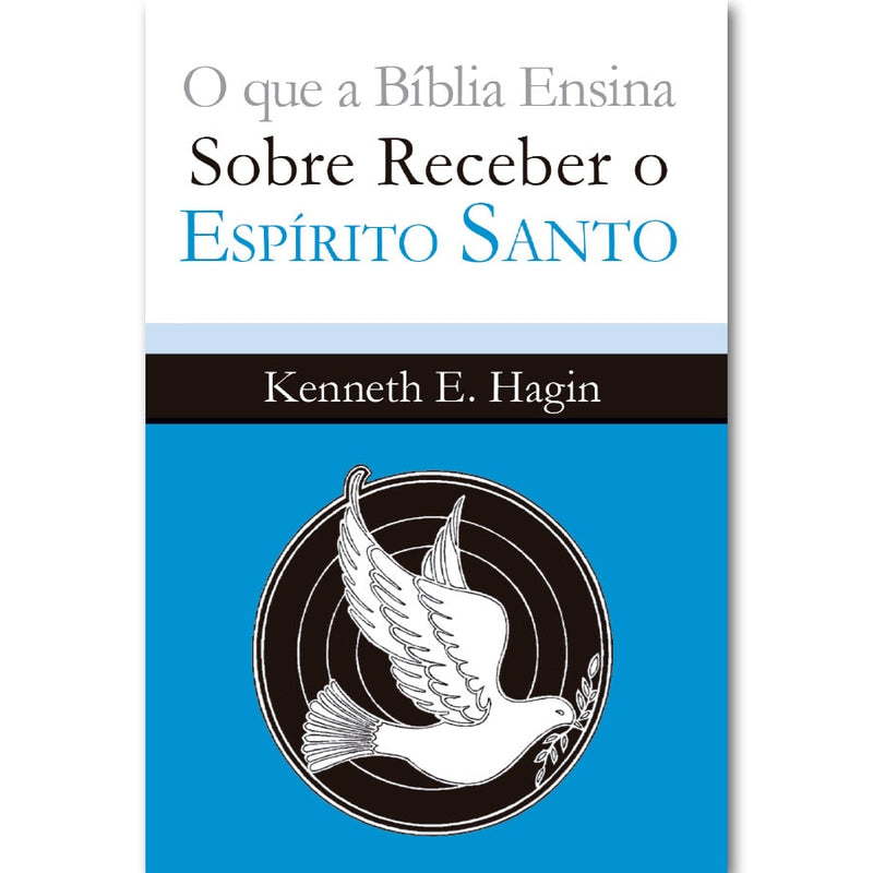 Livro: O que a Bíblia ensina sobre receber o Espírito Santo, Kenneth E. Hagin. Capa branca e azul com pomba. — Plenitude