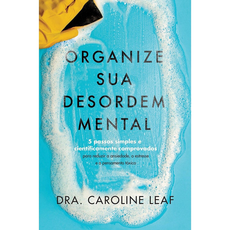 Livro Organize sua Desordem Mental da Dra. Caroline Leaf, capa azul com luva amarela e espuma. — Plenitude