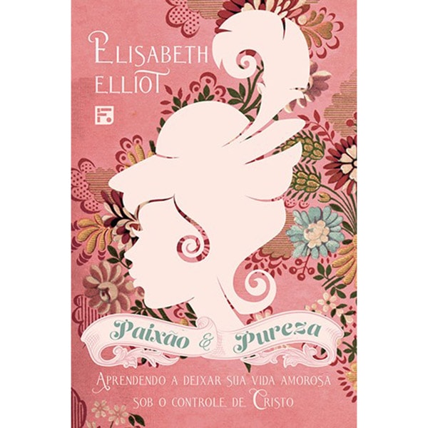 Livro Paixão e Pureza, de Elisabeth Elliot, capa rosa com ilustração de silhueta feminina e padrões florais. — Plenitude