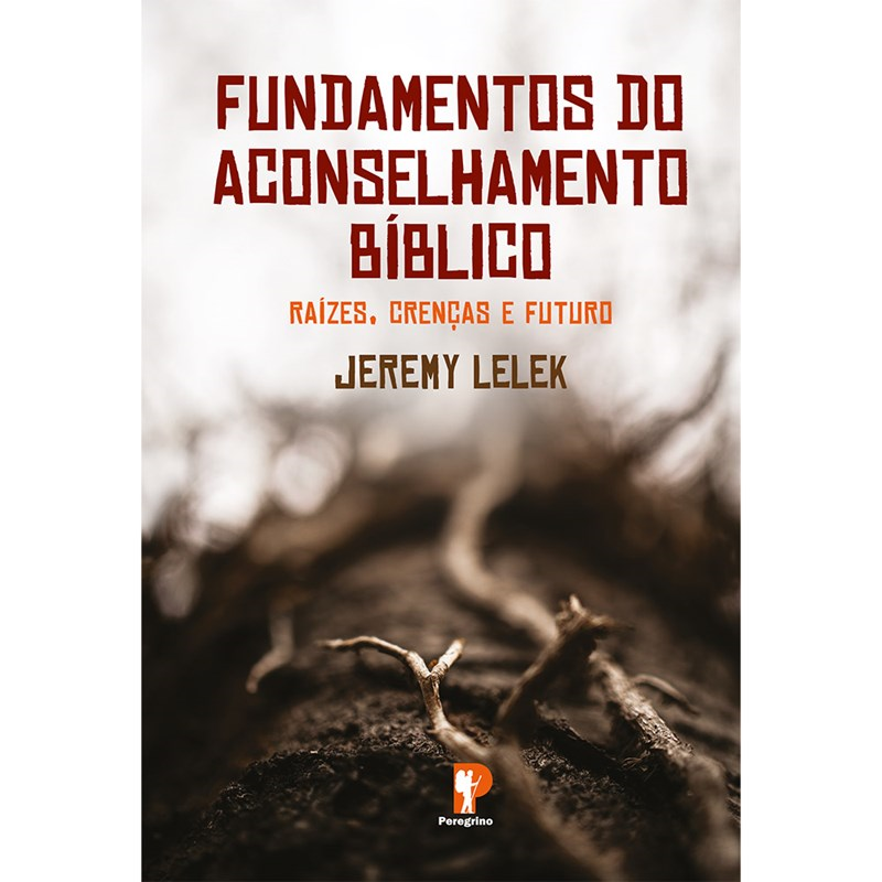 Fundamentos do Aconselhamento Bíblico, de Jeremy Lelek, capa com raízes de árvore em solo escuro. — Plenitude