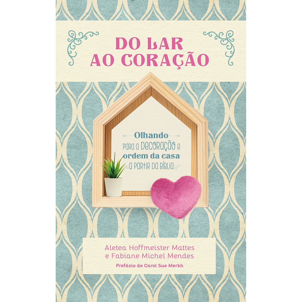 Livro Do Lar ao Coração de Aletea Hoffmeister Mattes e Fabiane Michel Mendes, capa azul e bege com moldura de casa. — Plenitude