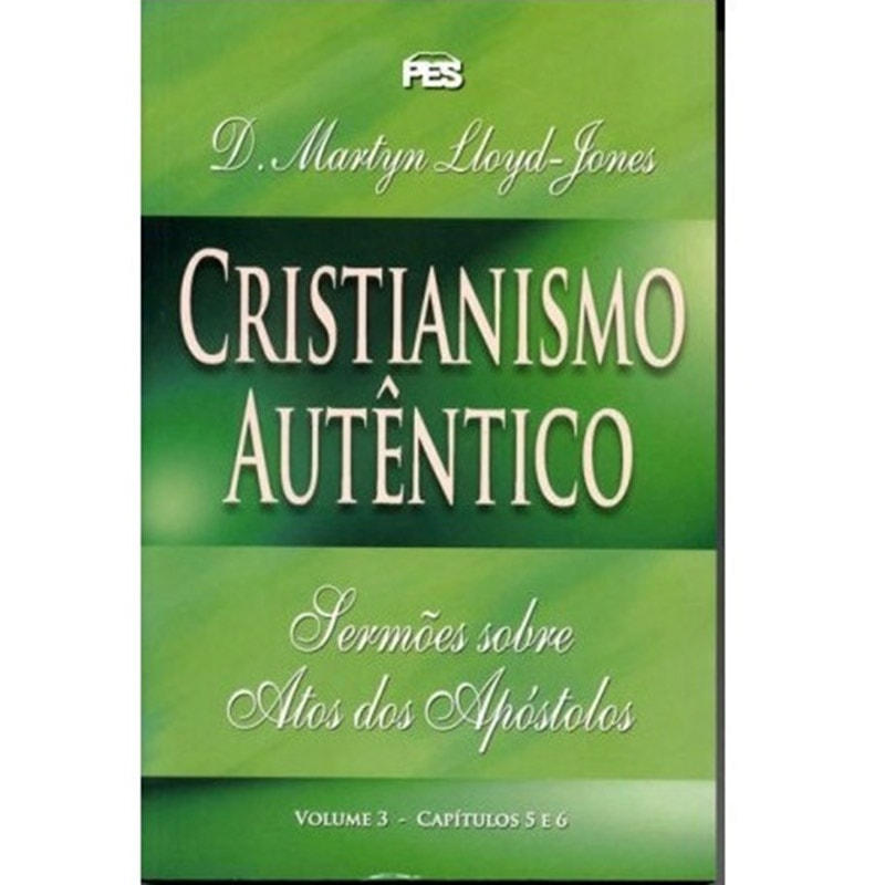 Livro Atos - Cristianismo Autêntico Vol. 3 de D. Martyn Lloyd-Jones, capa verde. — Plenitude