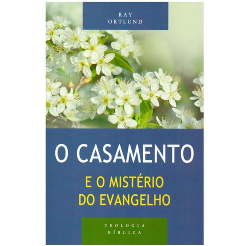 Capa do livro O Casamento e o Mistério do Evangelho de Ray Ortlund, com flores brancas e fundo azul. — Plenitude