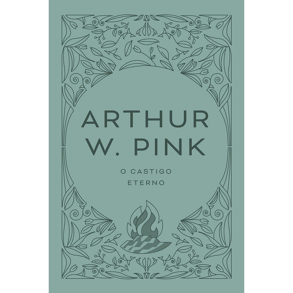 Livro de capa verde-água com moldura floral e chama, título "O castigo eterno" e autor Arthur W. Pink. — Plenitude