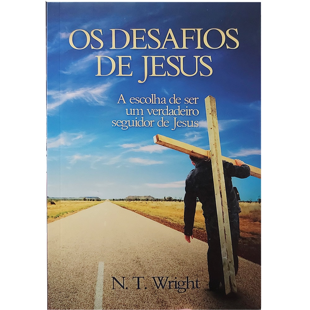 Livro "Os Desafios de Jesus" de N. T. Wright, capa com imagem de homem carregando cruz em estrada. — Plenitude