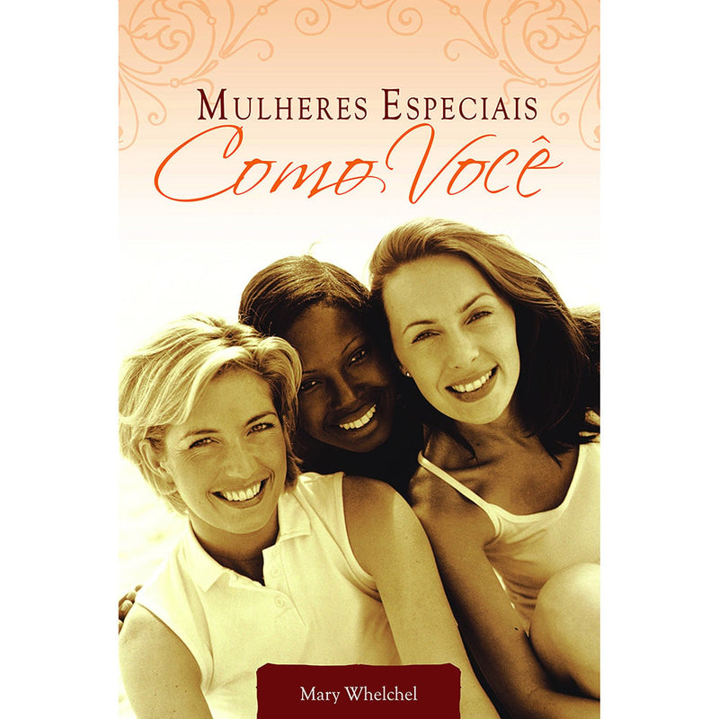 Livro Mulheres Especiais como Você de Mary Whelchel, capa bege com três mulheres sorrindo. — Plenitude
