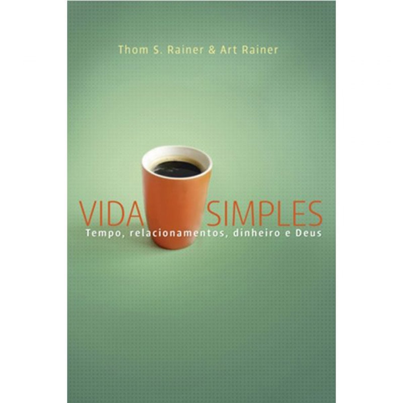 Capa do livro Vida Simples, de Thom S. Rainer e Art Rainer, com fundo verde e uma xícara de café laranja. — Plenitude