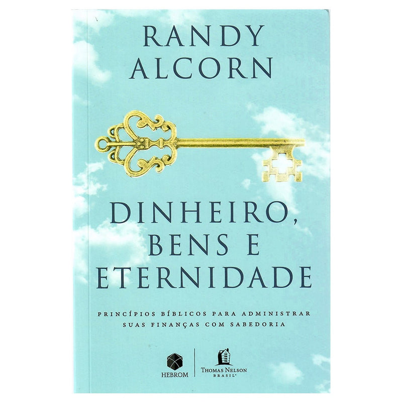 Dinheiro, Bens e Eternidade | Randy Alcorn