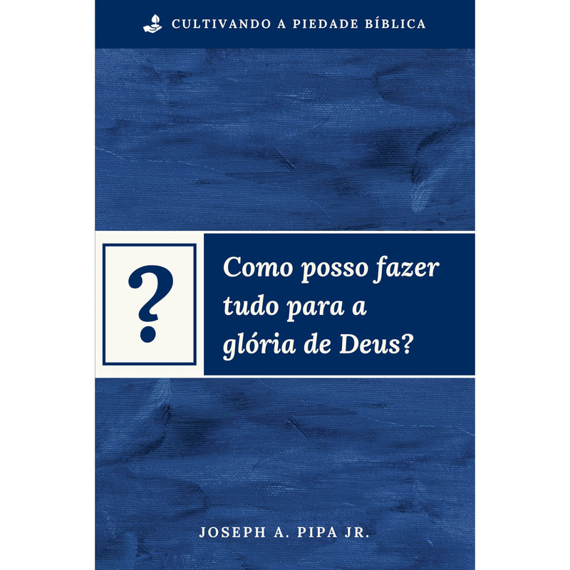Livro Como posso fazer tudo para a glória de Deus?, de Joseph A. Pipa Jr., capa azul com um ponto de interrogação. — Plenitude