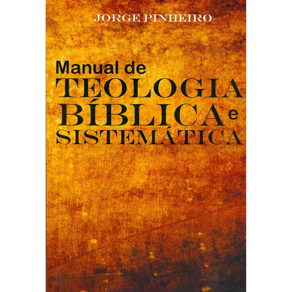 Livro de capa mole "Manual de Teologia Bíblica e Sistemática" de Jorge Pinheiro, capa em tons de marrom com textura. — Plenitude