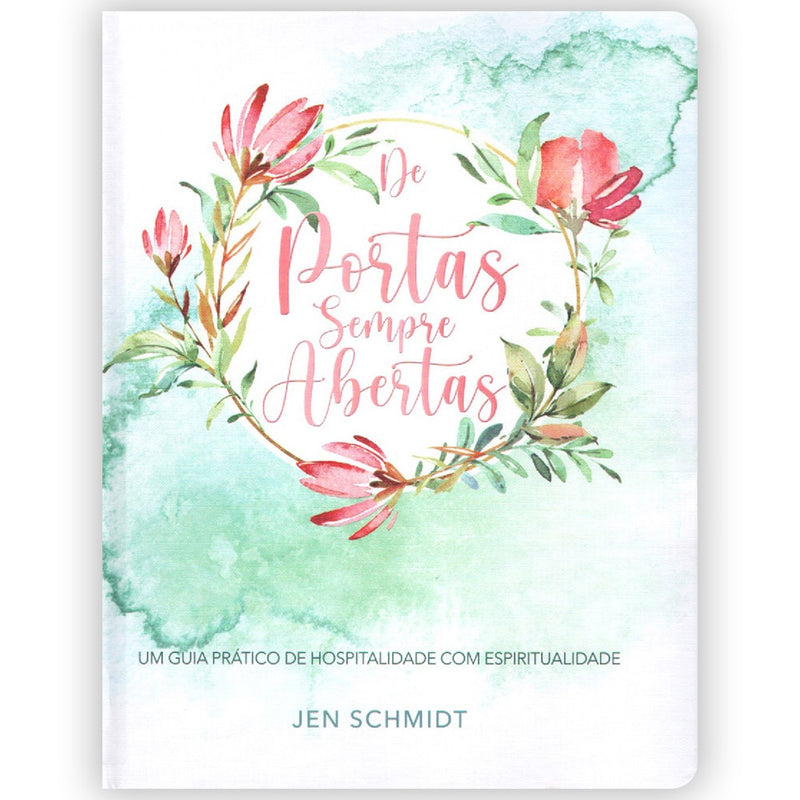 Livro De Portas Sempre Abertas, de Jen Schmidt. Capa verde-água com uma coroa de flores em tons de rosa. — Plenitude