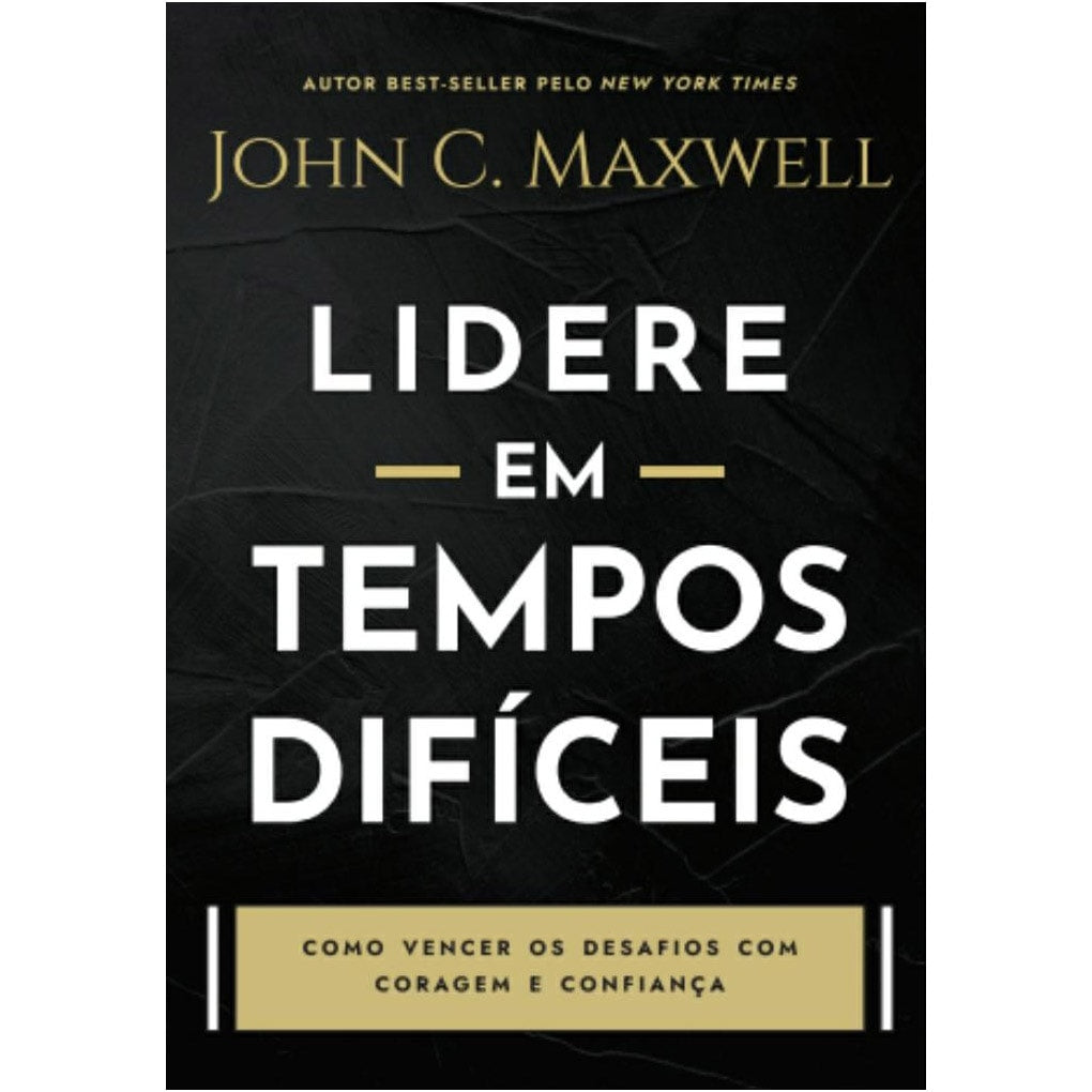 Livro Lidere em Tempos Difíceis, de John C. Maxwell, capa preta com título em branco e dourado. — Plenitude