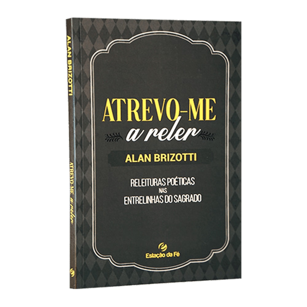 Livro "Atrevo-me a Reler" de Alan Brizotti, capa preta com detalhes dourados e título em branco. — Plenitude