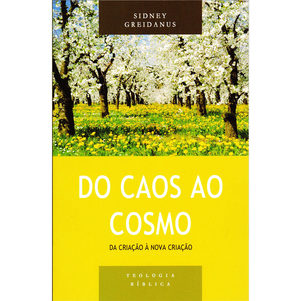 Capa do livro Do Caos ao Cosmo de Sidney Greidanus, com paisagem de árvores floridas e título em amarelo. — Plenitude