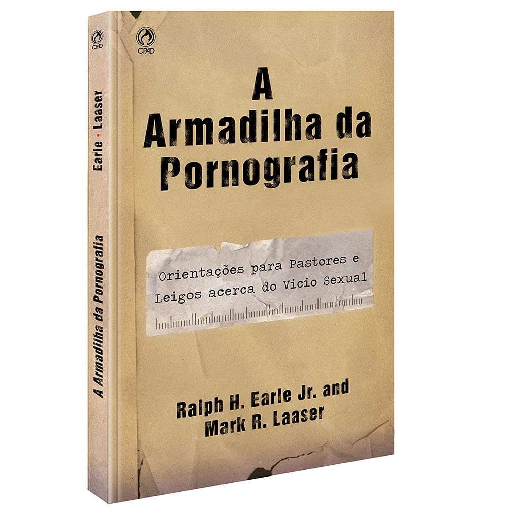 A Armadilha da Pornografia | Ralph H. Earle Jr. e Mark R. Laaser