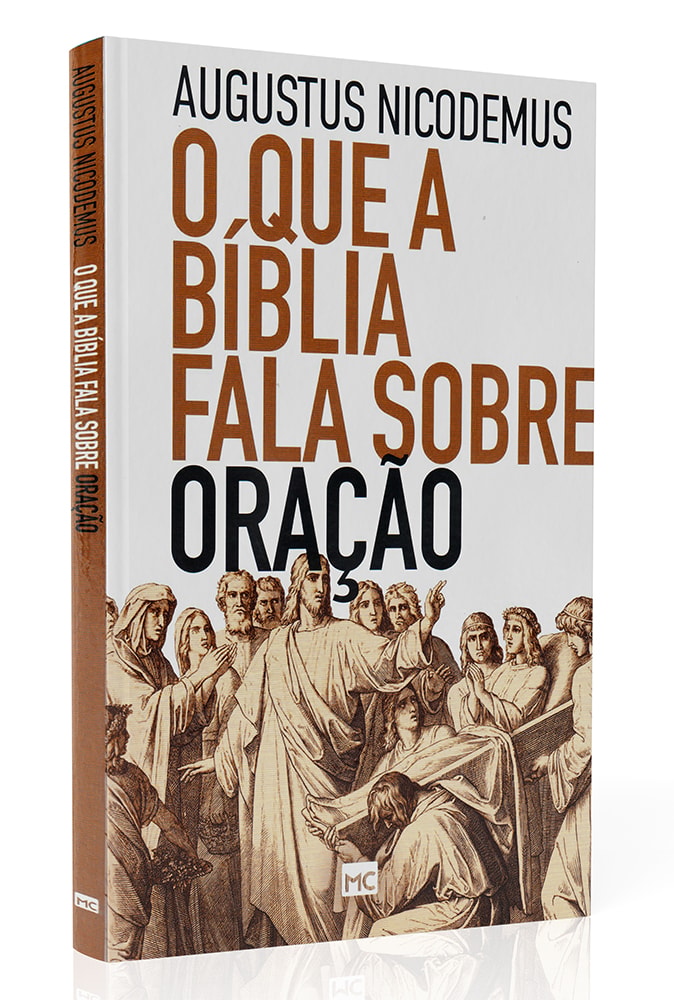 O Que a Bíblia Fala Sobre Oração | Augustus Nicodemus