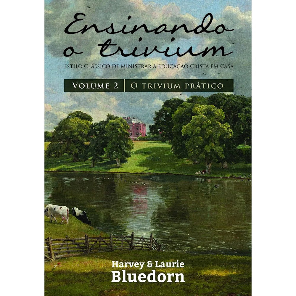 Livro de capa ilustrada com paisagem verde e lago, título "Ensinando a Trivium | Vol.2" e autores Harvey e Laurie Bluedorn. — Plenitude