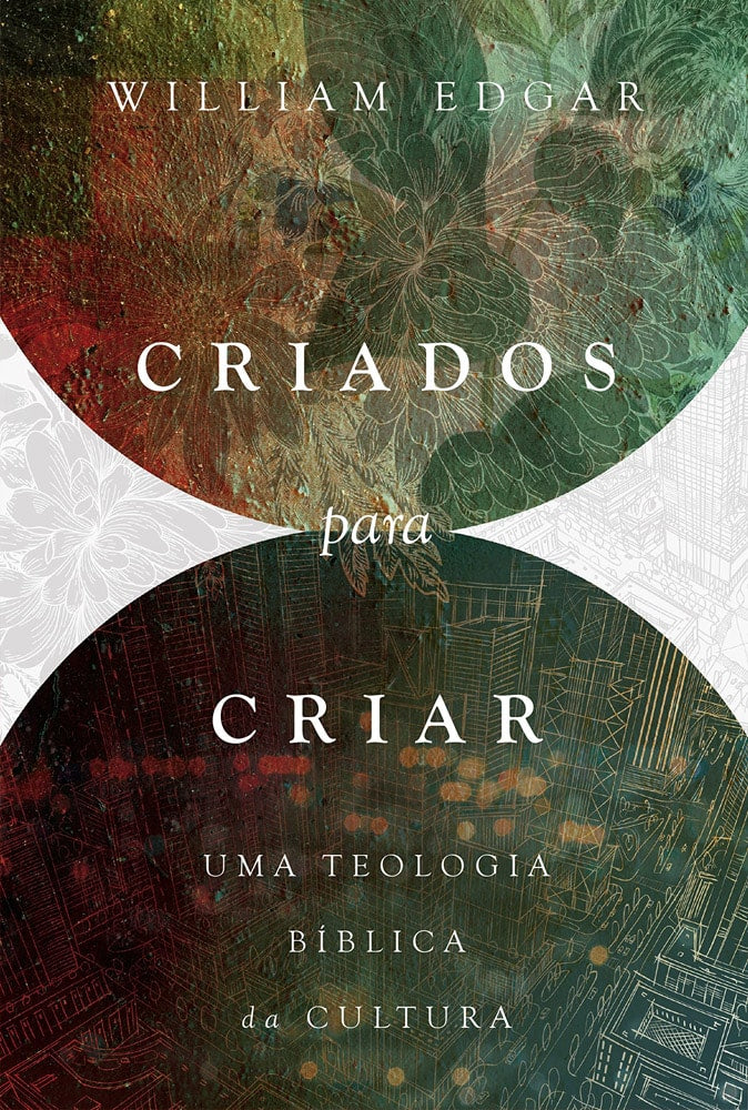 Livro de capa colorida com título "Criados Para Criar" e nome do autor William Edgar. — Plenitude