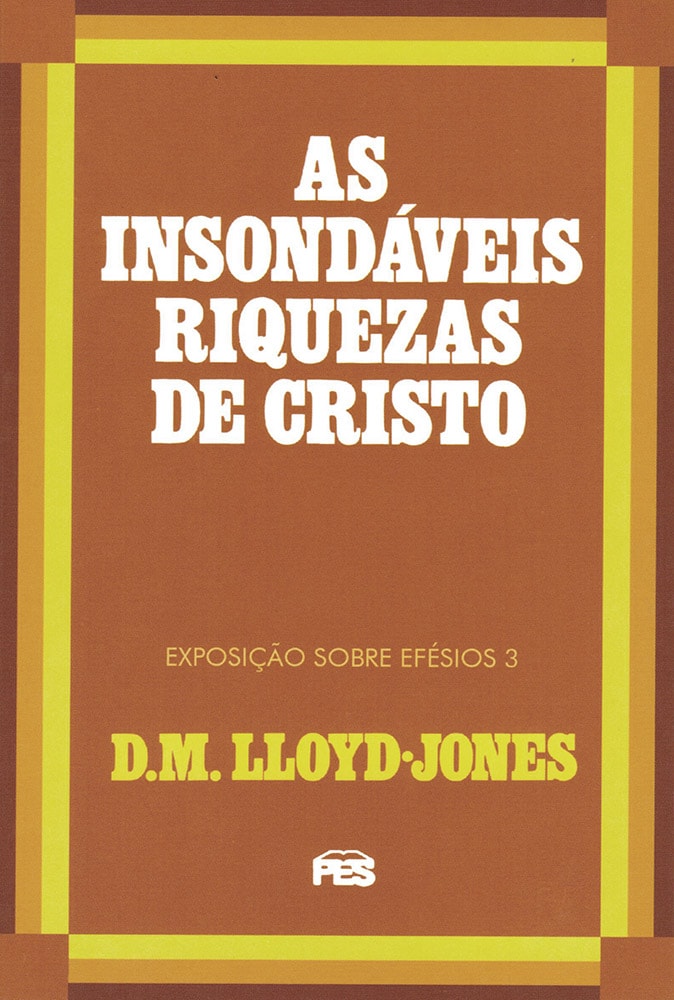 As Insondáveis Riquezas de Cristo | Exposição Sobre Efésios 3 | D. M. Lloyd-Jones