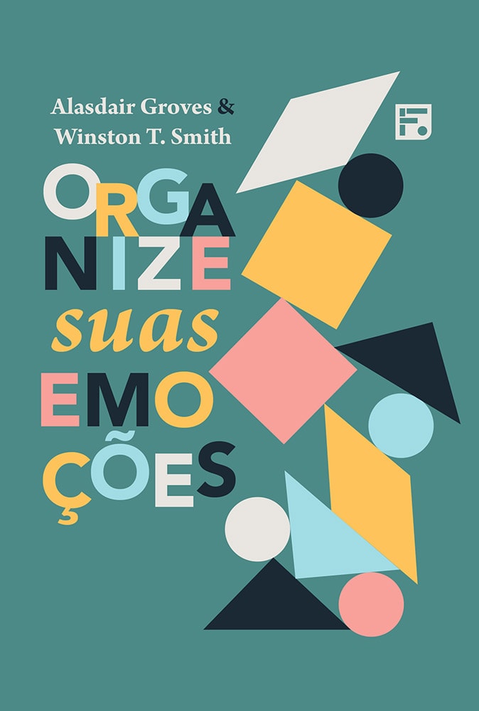 Organize Suas Emoções | Alasdair Groves e Winston T. Smith
