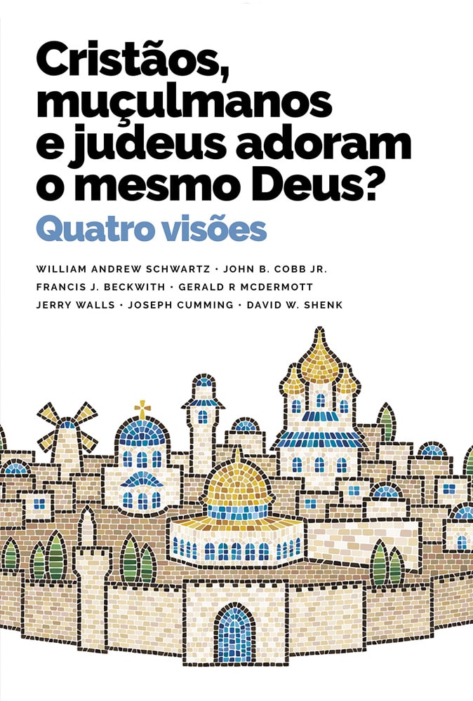 Cristãos, Muçulmanos e Judeus Adoram o Mesmo Deus? | William Andrew Schwartz