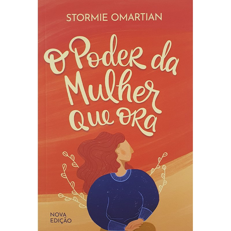 O poder da Mulher que Ora | Nova Edição | Stormie Omartian