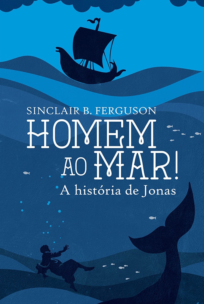 Livro Homem ao Mar! A história de Jonas, de Sinclair B. Ferguson, capa azul com barco e baleia. — Plenitude