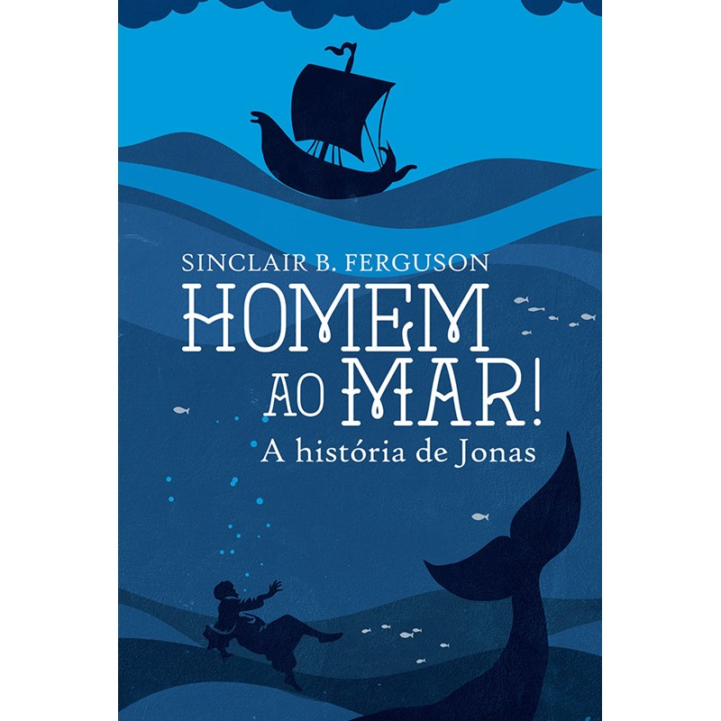 Homem ao Mar! | Sinclair B. Ferguson