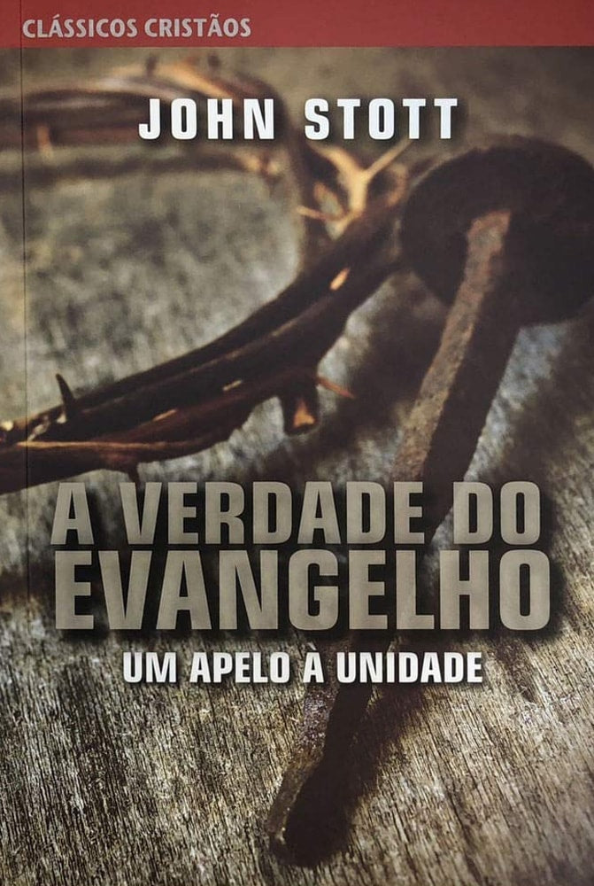 A Verdade do Evangelho | John Stott