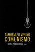 Livro Também Eu Vivi no Comunismo, de Ioana Pârvulescu, capa preta com lâmpada desenhada e título em amarelo. — Plenitude