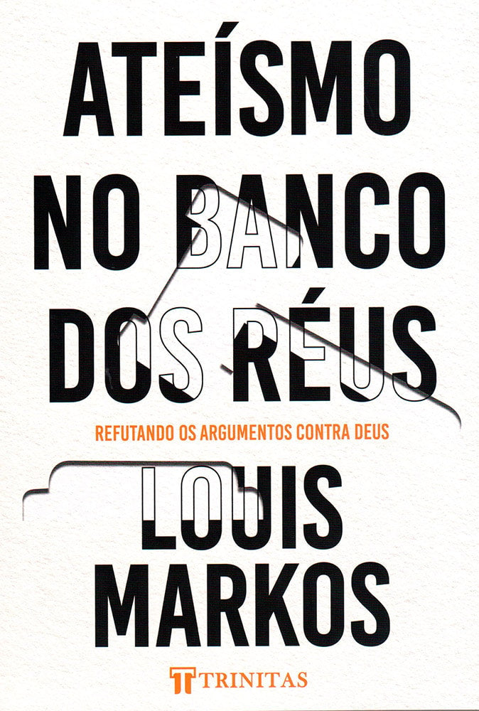 Ateísmo no Banco dos Réus | Louis Markos