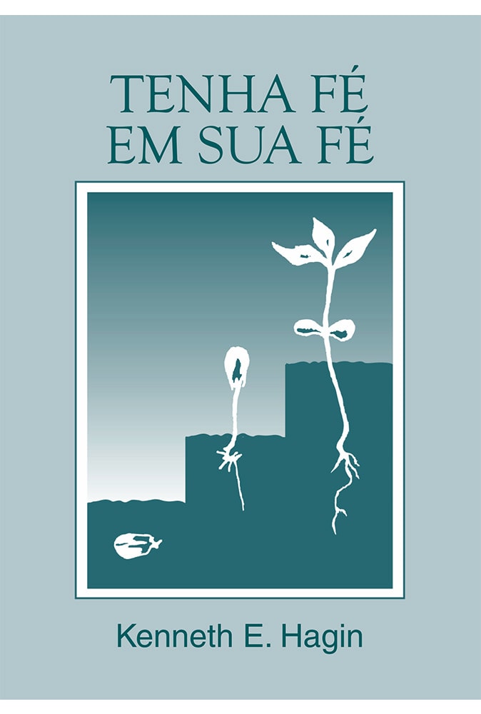Tenha Fé em sua Fé | Kenneth E. Hagin