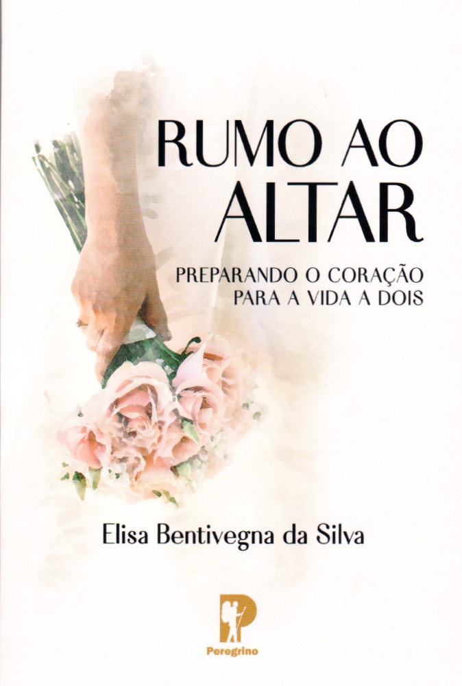Livro "Rumo ao Altar" de Elisa Bentivegna da Silva, capa branca com buquê de noiva. — Plenitude