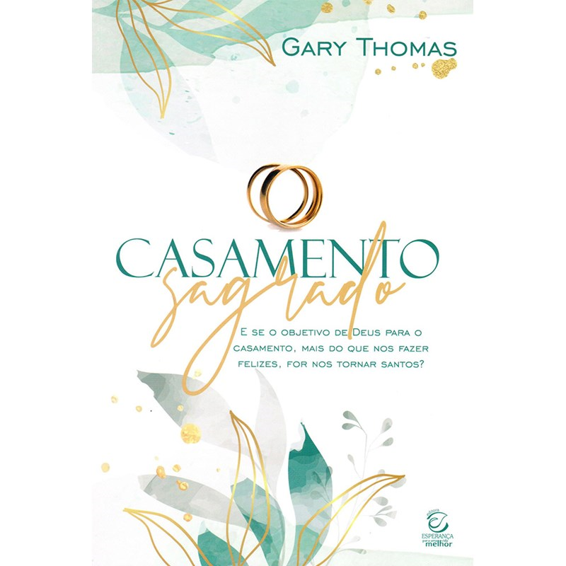 Livro Casamento Sagrado de Gary Thomas, capa branca com anéis dourados e folhas verdes. — Plenitude