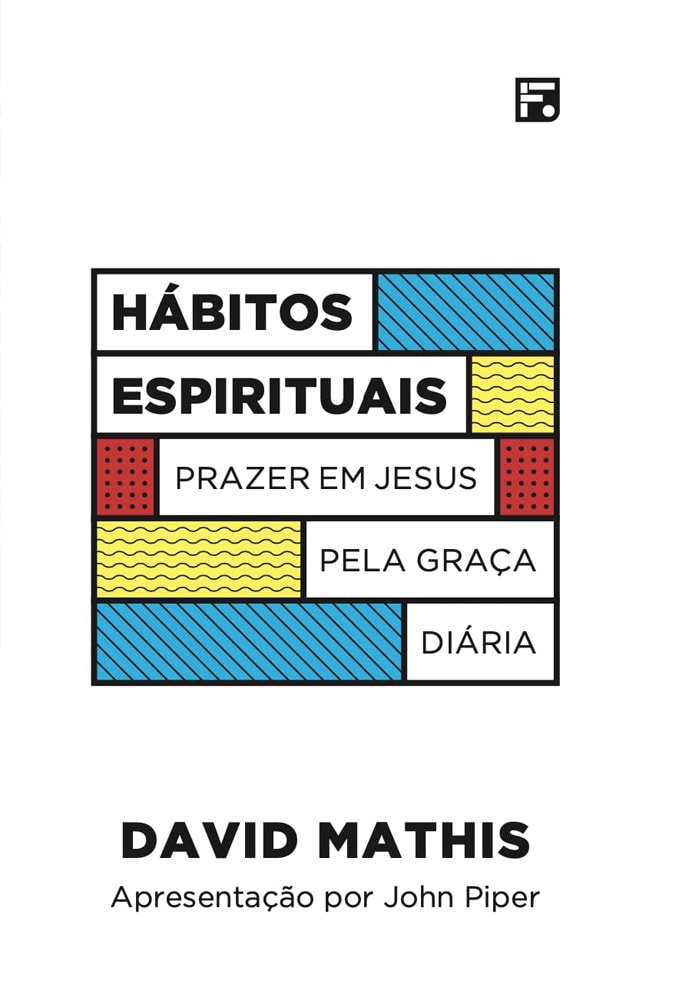 Hábitos Espirituais | David Mathis