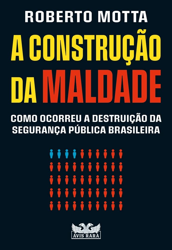 A construção da maldade: Como ocorreu a destruição da segurança pública brasileira | Roberto Motta