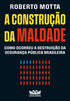 A construção da maldade: Como ocorreu a destruição da segurança pública brasileira | Roberto Motta