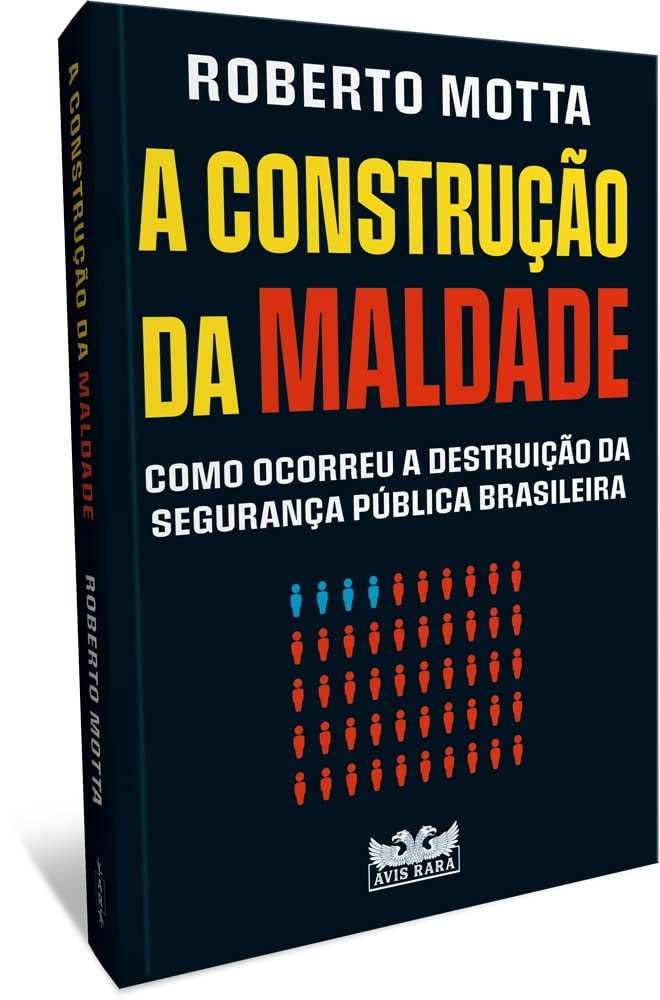 A construção da maldade: Como ocorreu a destruição da segurança pública brasileira | Roberto Motta