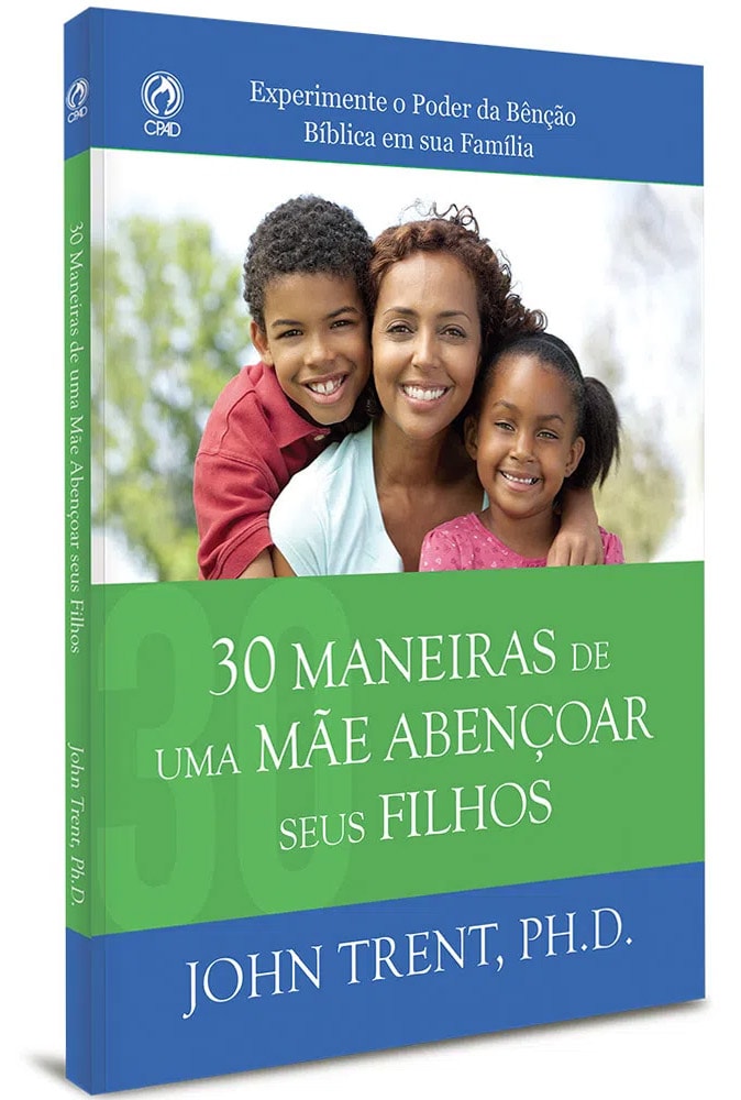 30 Maneiras de uma Mãe Abençoar seus Filhos | John Trent, PH.D.