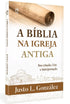 A Bíblia na Igreja Antiga | Justo L. González