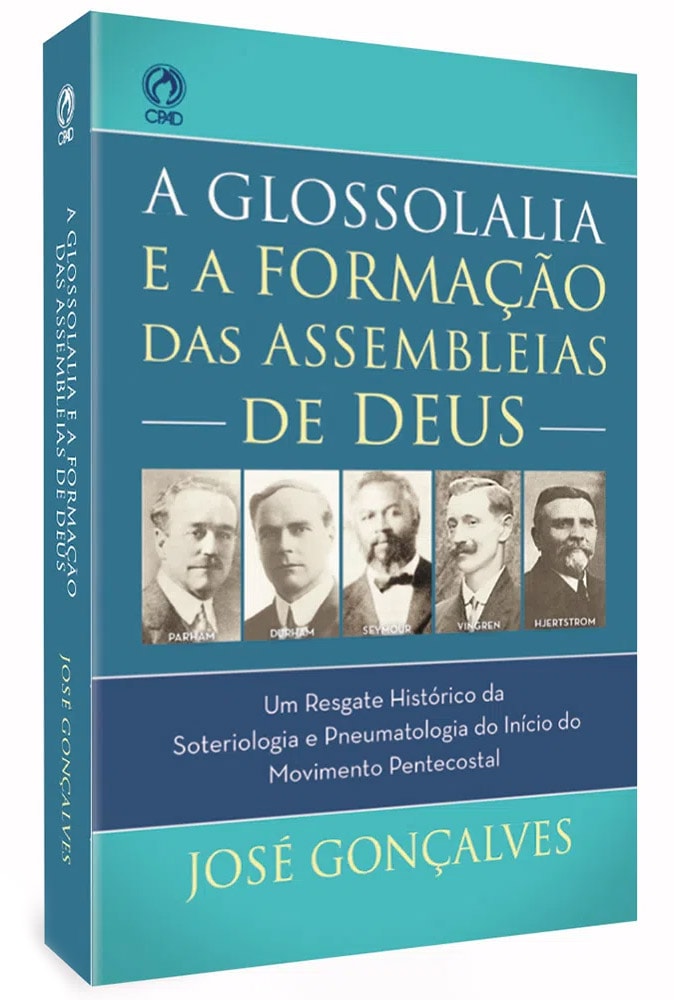 A Glossolalia e a Formação das Assembleias de Deus | José Gonçalves