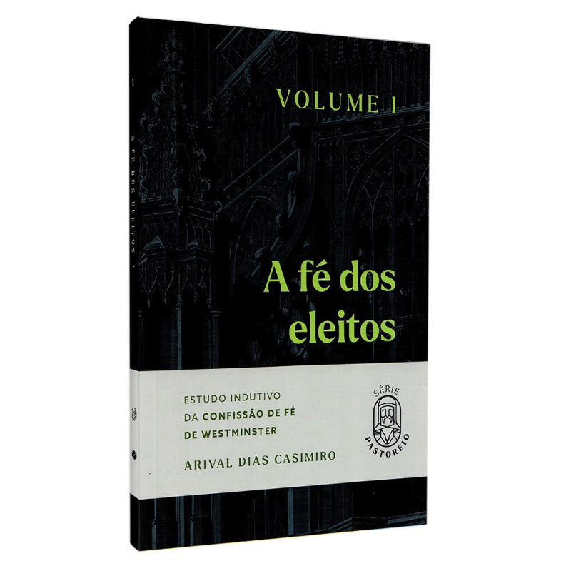 A Fé dos Eleitos | Vol.1 | Arival Dias Casimiro