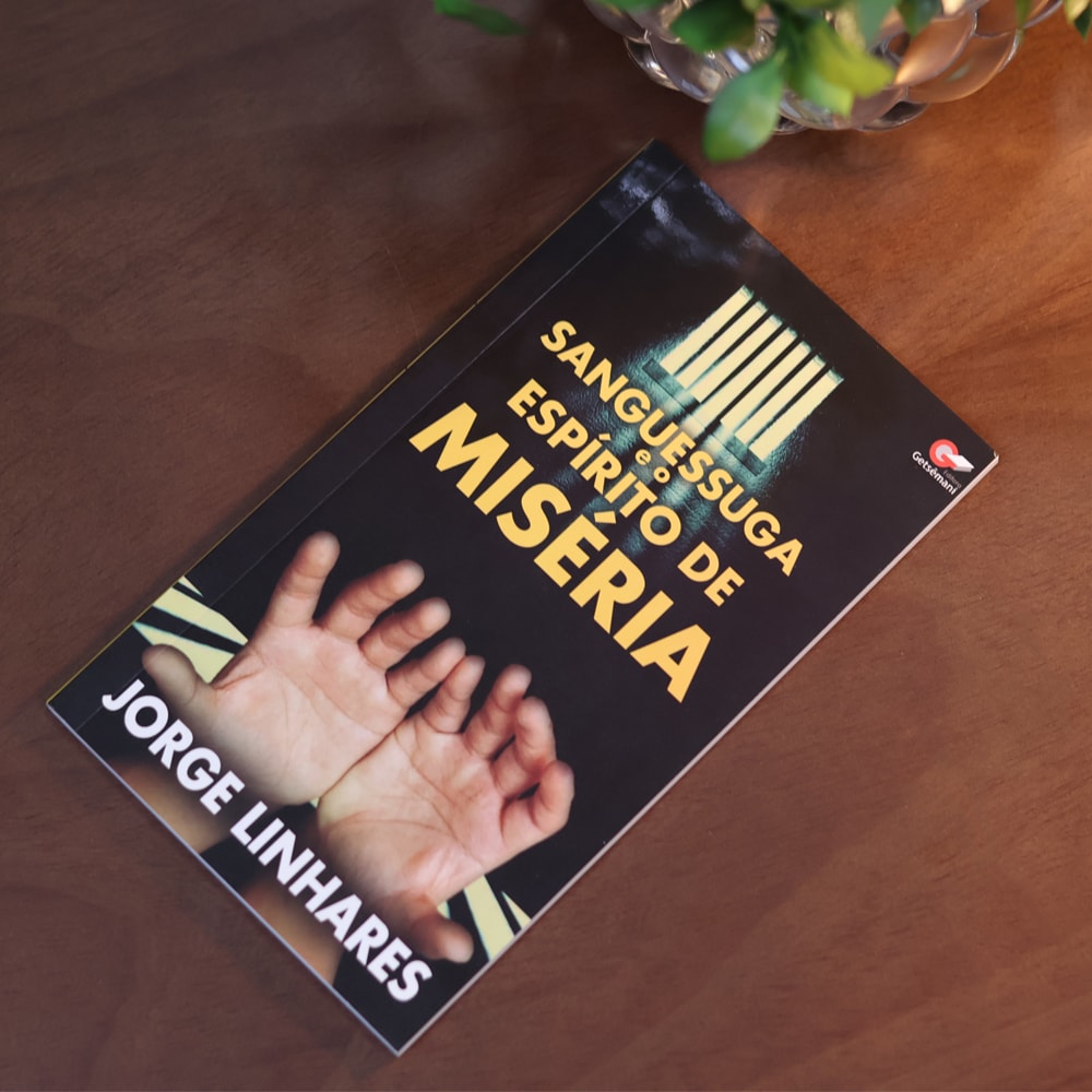 Sanguessuga e o Espirito de Miséria | Jorge Linhares