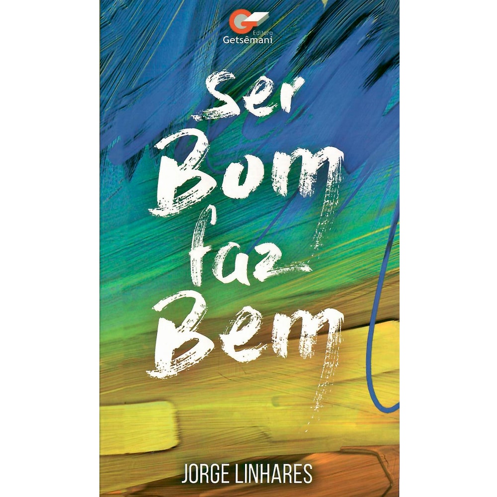 Livro Ser Bom Faz Bem, de Jorge Linhares, capa colorida com pinceladas artísticas e título em branco. — Plenitude