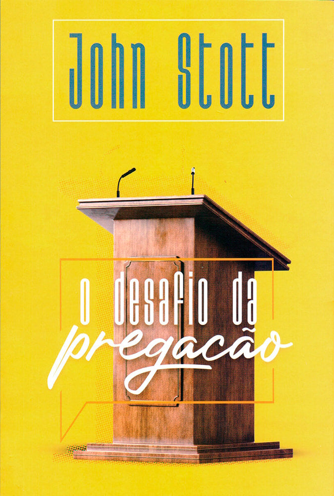 O desafio da Pregação | John Stott