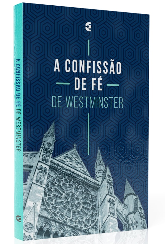 A Confissão de Fé de Westminste