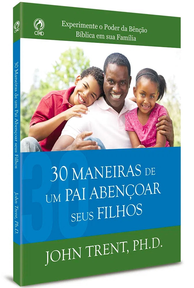 30 Maneiras de um Pai Abençoar Seus Filhos | john Trent