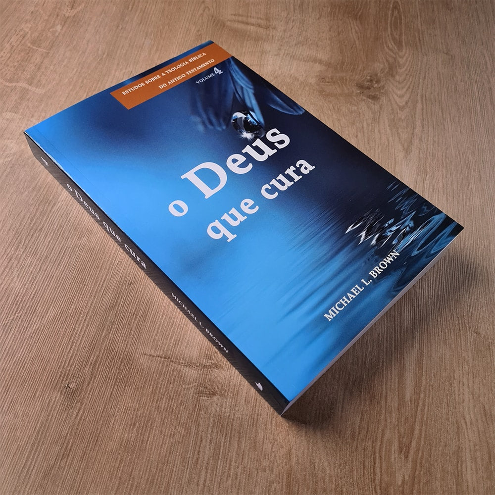 O Deus que Cura | Estudos Sobre a Teologia do Antigo Testamento | Vol. 4 | Michael L. Brown