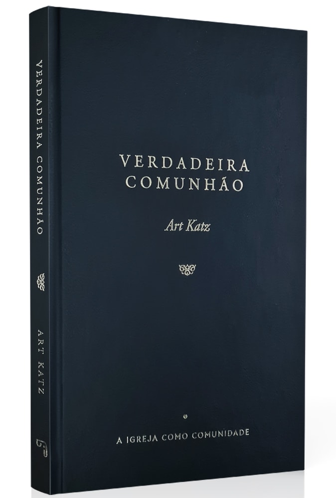 Verdadeira Comunhão | A Igreja  como Comunidade | Art Katz